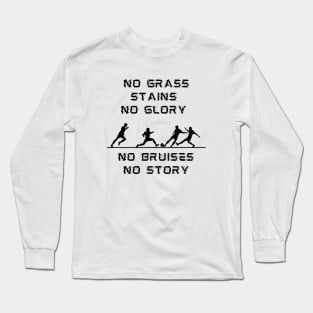 No Grass Stains No Glory No Bruises No Story Long Sleeve T-Shirt